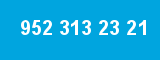 952 313 23 21